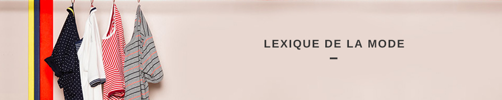 Lexique de la mode de Zalando Suisse Lexique de la mode chez Zalando Suisse